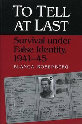 Cover image for To Tell at Last: Survival Under False Identity, 1941-45