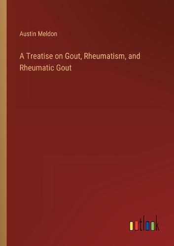 Cover image for A Treatise on Gout, Rheumatism, and Rheumatic Gout