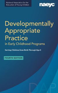 Cover image for Developmentally Appropriate Practice in Early Childhood Programs Serving Children from Birth Through Age 8, Fourth Edition (Fully Revised and Updated)