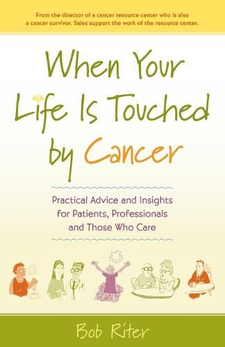 Cover image for When Your Life is Touched by Cancer: Practical Advice and Insights for Patients, Professionals, and Those Who Care