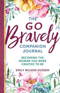 Cover image for The Go Bravely Companion Journal: Becoming the Woman You Were Created to Be