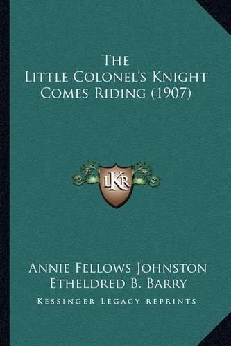 The Little Colonel's Knight Comes Riding (1907) the Little Colonel's Knight Comes Riding (1907)