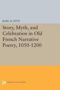 Cover image for Story, Myth, and Celebration in Old French Narrative Poetry, 1050-1200