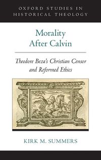 Cover image for Morality After Calvin: Theodore Beza's Christian Censor and Reformed Ethics