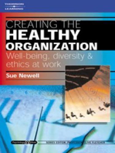 Cover image for Creating the Healthy Organization: Well-Being, Diversity and Ethics at Work: Psychology @ Work Series