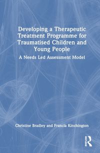 Cover image for Developing a Therapeutic Treatment Programme for Traumatised Children and Young People