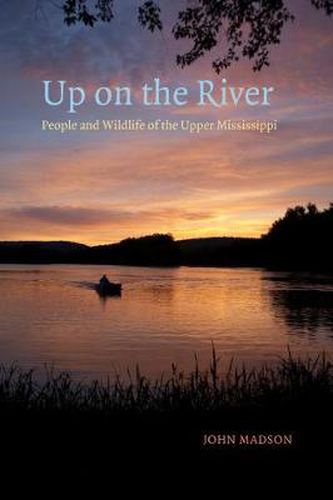 Cover image for Up on the River: People and Wildlife of the Upper Mississippi