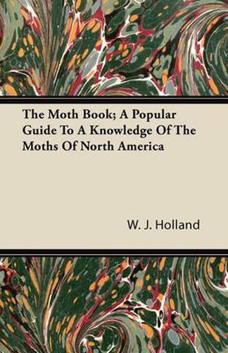 Cover image for The Moth Book; A Popular Guide to a Knowledge of the Moths of North America