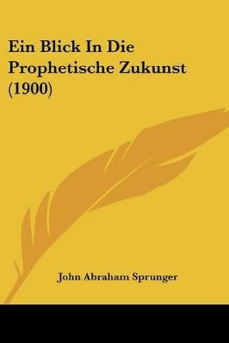 Cover image for Ein Blick in Die Prophetische Zukunst (1900)