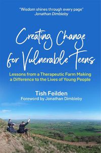 Cover image for Creating Change for Vulnerable Teens: Lessons from a Therapeutic Farm Making a Difference to the Lives of Young People
