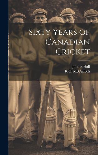 Cover image for Sixty Years of Canadian Cricket