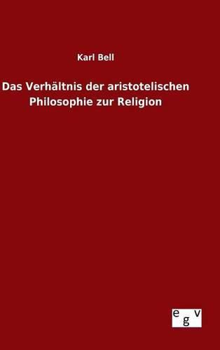 Das Verhaltnis der aristotelischen Philosophie zur Religion