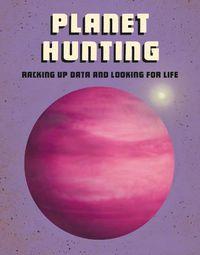 Cover image for Planet Hunting: Racking Up Data and Looking for Life