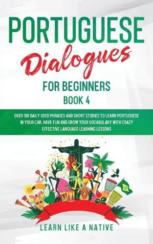 Cover image for Portuguese Dialogues for Beginners Book 2: Over 100 Daily Used Phrases & Short Stories to Learn Portuguese in Your Car. Have Fun and Grow Your Vocabulary with Crazy Effective Language Learning Lessons