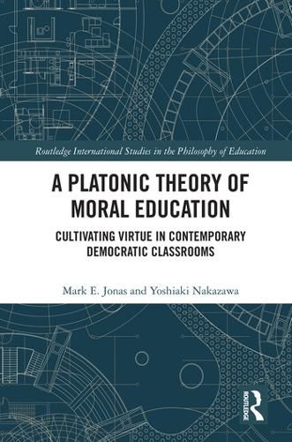 Cover image for A Platonic Theory of Moral Education: Cultivating Virtue in Contemporary Democratic Classrooms