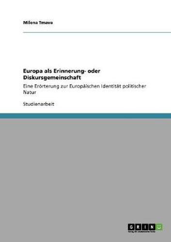 Cover image for Europa als Erinnerung- oder Diskursgemeinschaft: Eine Eroerterung zur Europaischen Identitat politischer Natur