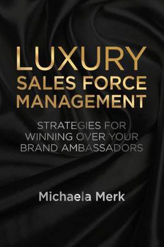 Cover image for Luxury Sales Force Management: Strategies for Winning Over Your Brand Ambassadors