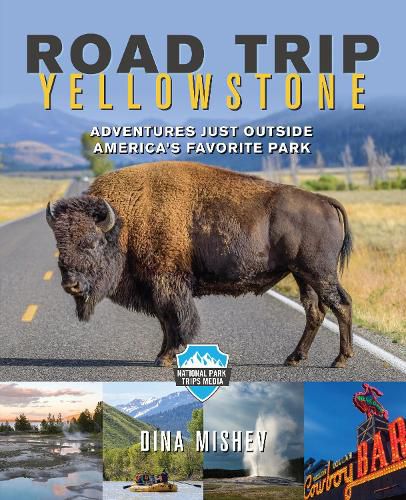 Cover image for Road Trip Yellowstone: Adventures Just Outside America's Favorite Park