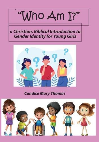 Cover image for Who Am I? A Christian, Biblical Introduction to Gender Identity for Young Girls