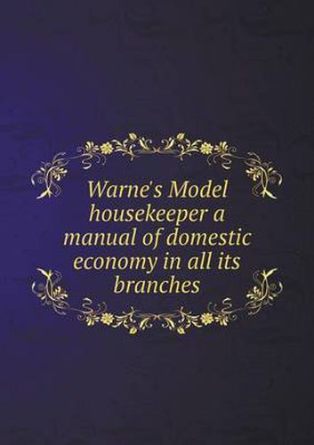 Cover image for Warne's Model housekeeper a manual of domestic economy in all its branches