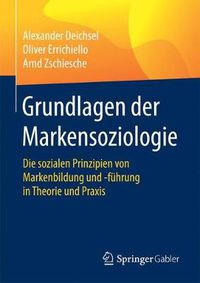 Cover image for Grundlagen Der Markensoziologie: Die Sozialen Prinzipien Von Markenbildung Und -Fuhrung in Theorie Und Praxis