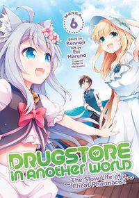 Cover image for Drugstore in Another World: The Slow Life of a Cheat Pharmacist (Manga) Vol. 6