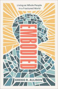 Cover image for Embodied - Living as Whole People in a Fractured World