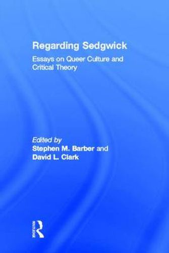 Cover image for Regarding Sedgwick: Essays on Queer Culture and Critical Theory