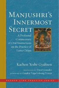 Cover image for Manjushri's Innermost Secret: A Profound Commentary of Oral Instructions on the Practice of Lama Chopa