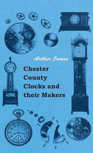 Cover image for Chester County Clocks And Their Makers