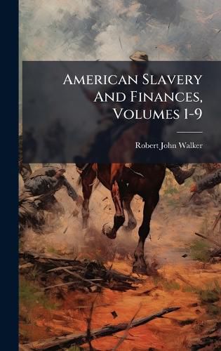 Cover image for American Slavery And Finances, Volumes 1-9