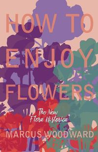 Cover image for How to Enjoy Flowers - The New  Flora Historica