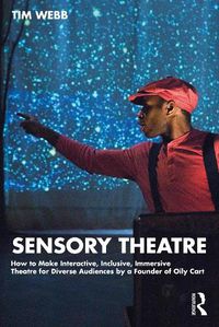 Cover image for Sensory Theatre: How to Make Interactive, Inclusive, Immersive Theatre for Diverse Audiences by a Founder of Oily Cart