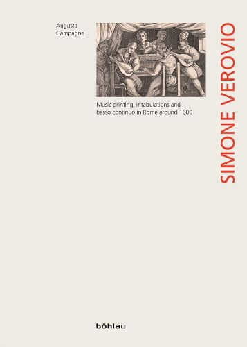 Cover image for Simone Verovio: Music printing, intabulations and basso continuo in Rome around 1600