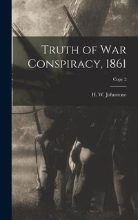 Cover image for Truth of War Conspiracy, 1861; copy 2