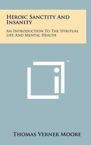 Cover image for Heroic Sanctity and Insanity: An Introduction to the Spiritual Life and Mental Health