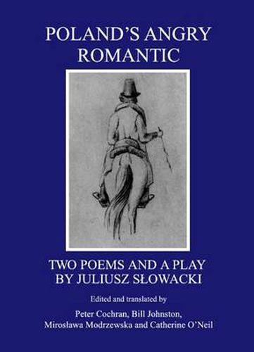 Poland's Angry Romantic: Two Poems and a Play by Juliusz Slowacki