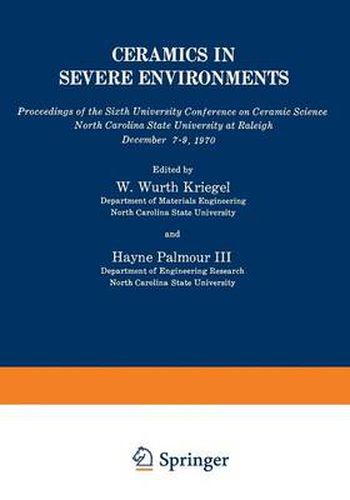 Cover image for Ceramics in Severe Environments: Proceedings of the Sixth University Conference on Ceramic Science North Carolina State University at Raleigh December 7-9, 1970