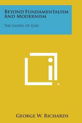 Cover image for Beyond Fundamentalism and Modernism: The Gospel of God