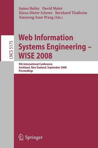 Web Information Systems Engineering - WISE 2008: 9th International Conference, Auckland, New Zealand, September 1-3, 2008, Proceedings