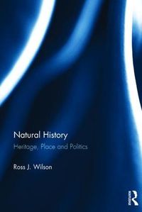 Cover image for Natural History: Heritage, Place and Politics