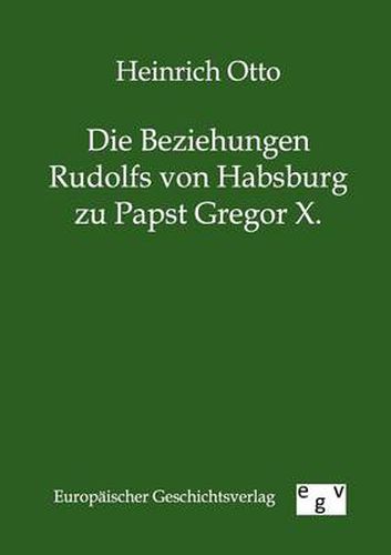 Cover image for Die Beziehungen Rudolfs von Habsburg zu Papst Gregor X.