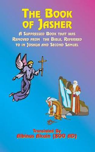 Cover image for The Book of Jasher: A Suppressed Book That Was Removed from the Bible, Referred to in Joshua and Second Samuel