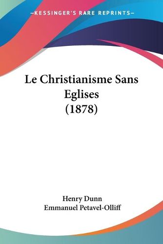 Cover image for Le Christianisme Sans Eglises (1878)