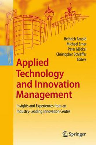 Applied Technology and Innovation Management: Insights and Experiences from an Industry-Leading Innovation Centre