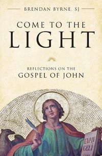 Cover image for Come to the Light: Reflections on the Gospel of John