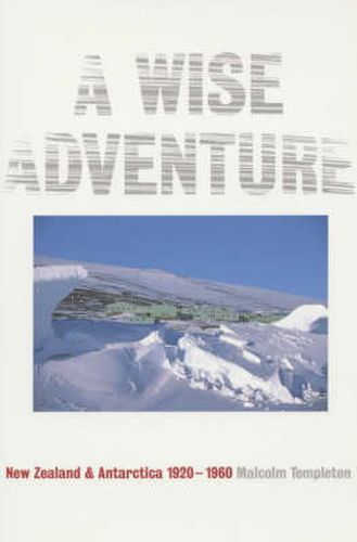 Cover image for A Wise Adventure: New Zealand and the Antarctic 1923-1960