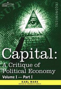 Cover image for Capital: A Critique of Political Economy - Vol. I-Part I: The Process of Capitalist Production