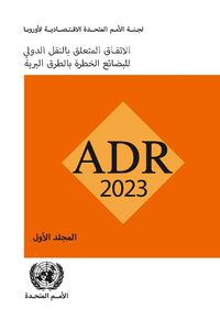 Cover image for Agreement Concerning the International Carriage of Dangerous Goods by Road (ADR) (Arabic Edition)