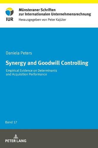 Cover image for Synergy and Goodwill Controlling: Empirical Evidence on Determinants and Acquisition Performance